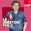 France Inter podcast La question philo avec Charles Pépin